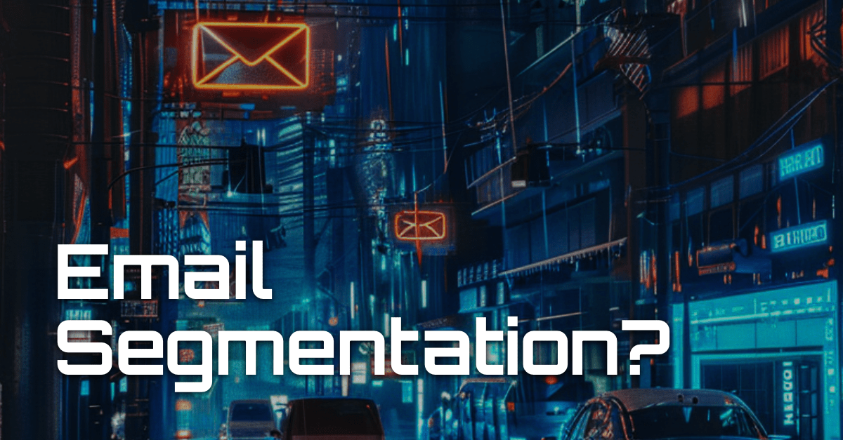 The Importance Of Email Segmentation For Your Campaigns